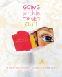 Going Within To Get Out: A creative journey to build a new life