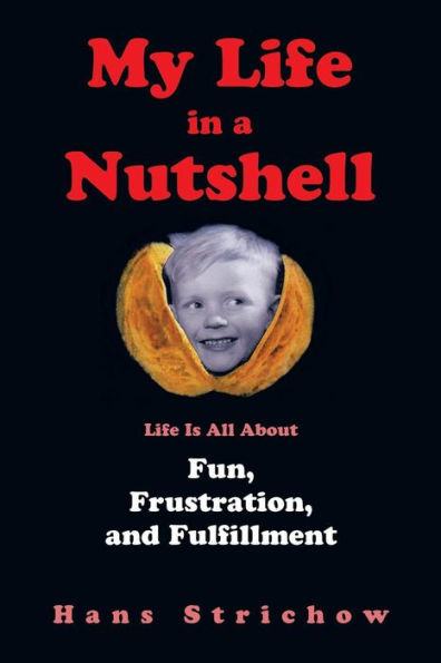 My Life a Nutshell: Is All about Fun, Frustration, and Fulfillment