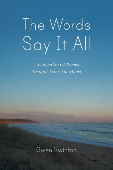 the Words Say It All: A Collection of Poems Straight from Heart