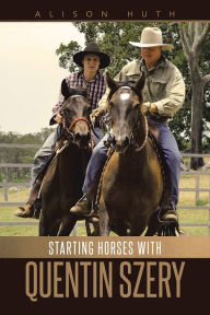 Title: Starting Horses with Quentin Szery, Author: Alison Huth