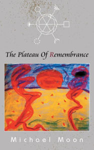 Title: The Plateau Of Remembrance, Author: Michael Moon