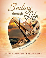 Title: Sailing through Life: My Life with God, Spirituality, and Sexuality, Author: Elvira Divina Fernandes