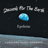 Title: Stewards For The Earth: Earthrise, Author: Carolyna Saint Germain