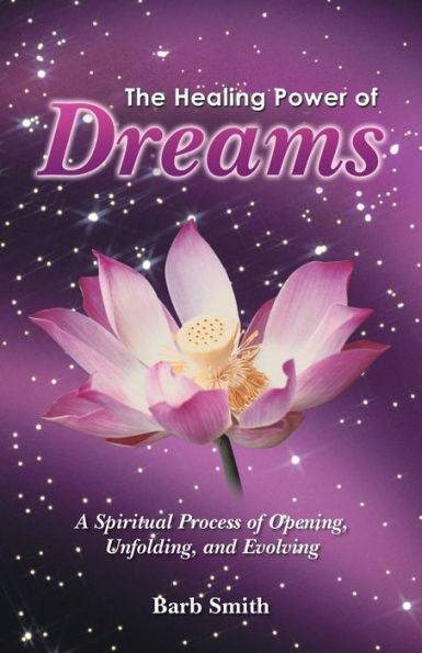 The Healing Power of Dreams: A Spiritual Process Opening, Unfolding, and Evolving