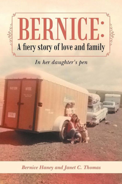 Bernice: A Fiery Story of Love and Family: Her Daughter's Pen