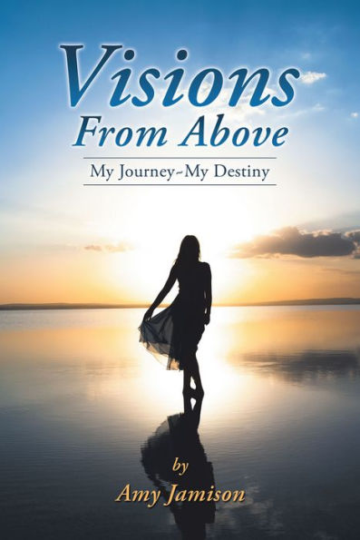 Visions From Above: My Journey~My Destiny