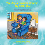 Title: You Are a Powerful Creator, My Little One: Creating Happiness, Author: Monica Iglesias