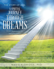 Title: THE STORY OF ADA: A SPIRITUAL JOURNEY THROUGH DREAMS: From Awareness to Self-Discovery, Author: Mavis Aldridge