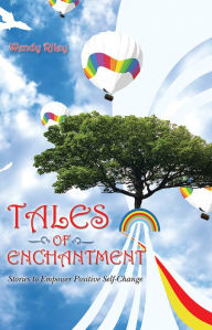 Title: Tales of Enchantment: Stories to Empower Positive Self-Change, Author: Wendy Riley