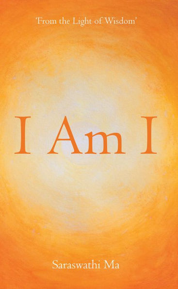 I Am I: 'FROM THE LIGHT OF WISDOM'