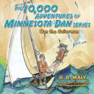 Title: The 10,000 Adventures of Minnesota Dan: Dan the Sailorman, Author: H. R. Maly