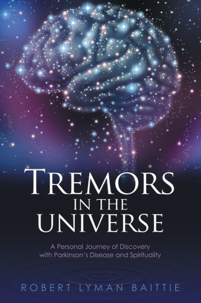 Tremors the Universe: A Personal Journey of Discovery with Parkinson's Disease and Spirituality