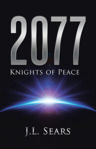 Title: 2077: Knights of Peace, Author: J L Sears
