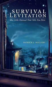 Title: Survival Levitation: The Little Manual That Tells You How, Author: Patrick L. Mallory