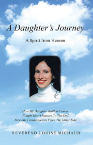 Title: A Daughter's Journey: A Spirit from Heaven, Author: Louise Michaud