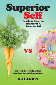 Title: Superior Self: Reaching Superior Health for a Superior Self, Author: KJ Landis