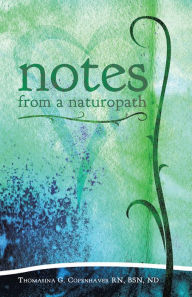 Title: Notes from a Naturopath, Author: Thomasina Copenhaver RN BSN ND