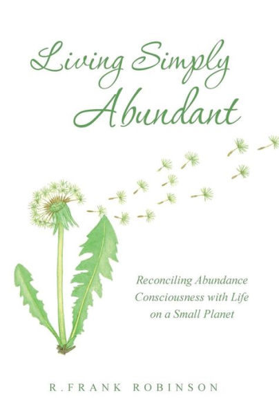 Living Simply Abundant: Reconciling Abundance Consciousness with Life on a Small Planet