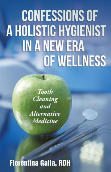 Confessions of a Holistic Hygienist New Era Wellness: Tooth Cleaning and Alternative Medicine
