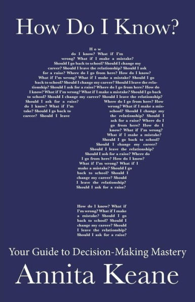 How Do I Know?: Your Guide to Decision-Making Mastery