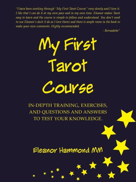 My First Tarot Course: IN-DEPTH TRAINING, EXERCISES, AND QUESTIONS ANSWERS TO TEST YOUR KNOWLEDGE