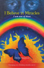 I Believe in Miracles: I am one of them