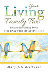 Title: Your Living Family Tree: The easy step-by-step guide, Author: Mary-Jill Bellhouse