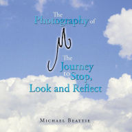 Title: The Photography of M the Journey to Stop, Look and Reflect, Author: Michael Beattie
