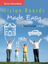 Title: Vision Boards Made Easy: A Step by Step Guide, Author: Tania Chumbley