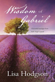 Title: Wisdom of Gabriel: Channelled messages from Arch Angel Gabriel, Author: Lisa Hodgson