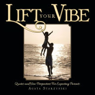 Title: Lift Your Vibe: Quotes and New Perspectives For Expecting Parents., Author: Agata Starzynski