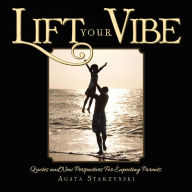 Title: Lift Your Vibe: Quotes and New Perspectives for Expecting Parents., Author: Agata Starzynski