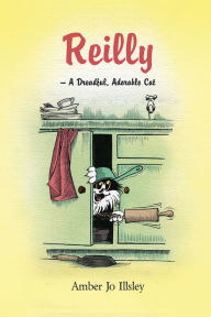 Title: Reilly - A Dreadful, Adorable Cat, Author: Amber Jo Illsley