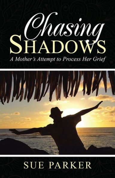 Chasing Shadows: A Mother's Attempt to Process Her Grief