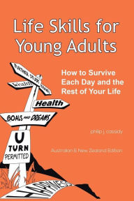 Title: Life Skills for Young Adults: How to Survive Each Day and the Rest of Your Life., Author: Philip J. Cassidy