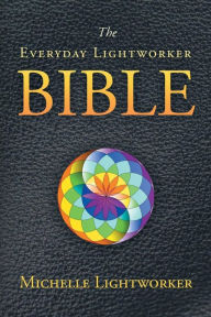 Title: The Everyday Lightworker Bible, Author: Michelle Lightworker