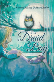 Title: The Druid Boy, Author: Gemma Keatley & Ruth Keatley