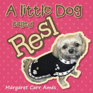 Title: A little Dog called Resl, Author: Margaret Carr Ames