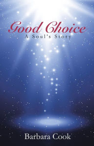 Title: Good Choice: A Soul's Story, Author: Barbara Cook