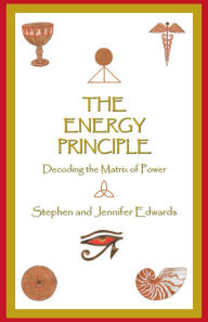 Title: The Energy Principle: Decoding the Matrix of Power, Author: Stephen and Jennifer Edwards