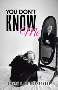 Title: YOU DON'T KNOW ME, Author: Donna L Prince-Baylis