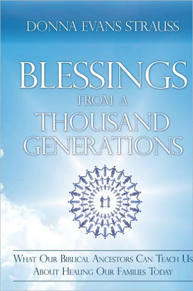 Blessings from a Thousand Generations: What Our Biblical Ancestors Can Teach Us About Healing Our Families Today