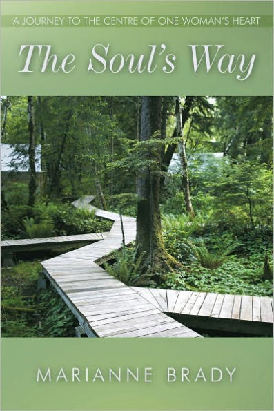 THE SOUL'S WAY: A JOURNEY TO THE CENTRE OF ONE WOMAN'S HEART
