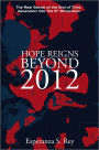 Hope Reigns - Beyond 2012: The Real Secret of the End of Time, Ascension Into The 5th Dimension
