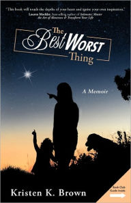 Title: The Best Worst Thing: A Memoir, Author: Kristen K Brown