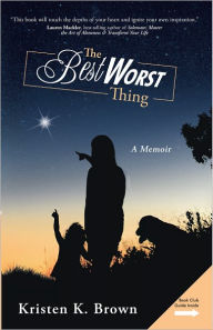 Title: The Best Worst Thing: A Memoir, Author: Kristen K. Brown
