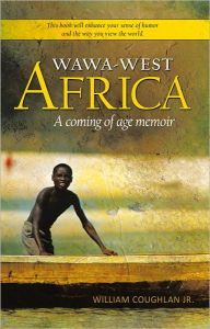 Title: WaWa-West Africa: A coming of age memoir, Author: William Coughlan Jr.