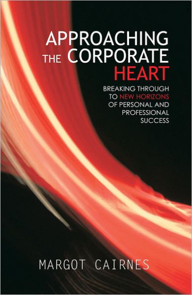 APPROACHING THE CORPORATE HEART: BREAKING THROUGH TO NEW HORIZONS OF PERSONAL AND PROFESSIONAL SUCCESS