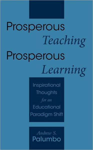 Prosperous Teaching Prosperous Learning: Inspirational Thoughts for an Educational Paradigm Shift