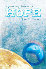 Title: A Journey Towards Hope, Author: Lee C. Timmer